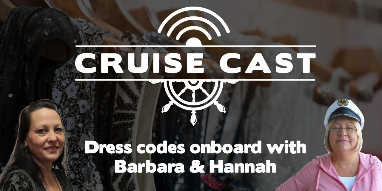 CruiseCast Episode 1 – Listen To This Week’s Podcast On Dress Codes!