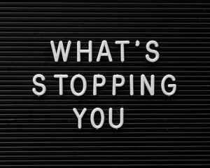 whats stopping you